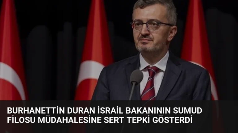 Burhanettin Duran İsrail Bakanının Sumud Filosu Müdahalesine Sert Tepki Gösterdi