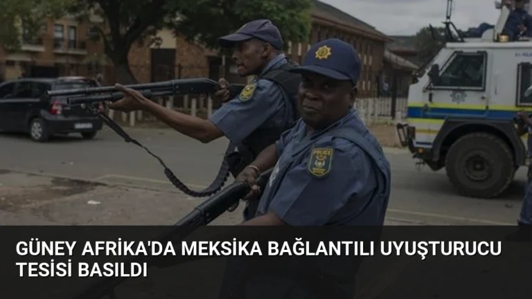 Güney Afrika’da Meksika Bağlantılı Uyuşturucu Tesisi Basıldı