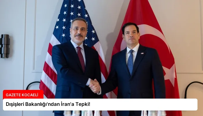 Dışişleri Bakanlığı’ndan İran’a Tepki!