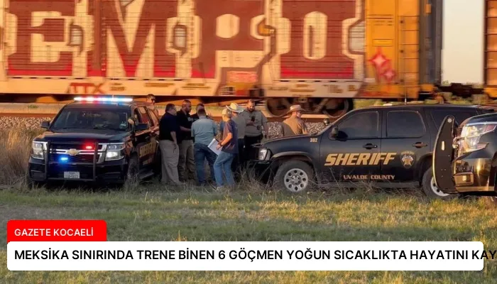 MEKSİKA SINIRINDA TRENE BİNEN 6 GÖÇMEN YOĞUN SICAKLIKTA HAYATINI KAYBETTİ