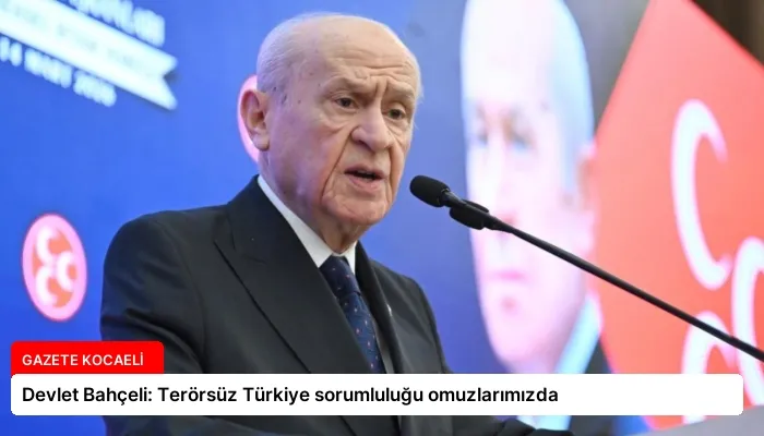 Devlet Bahçeli: Terörsüz Türkiye sorumluluğu omuzlarımızda