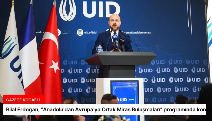 Bilal Erdoğan, “Anadolu’dan Avrupa’ya Ortak Miras Buluşmaları” programında konuştu