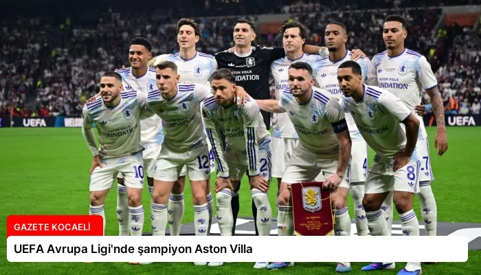 UEFA Avrupa Ligi’nde şampiyon Aston Villa