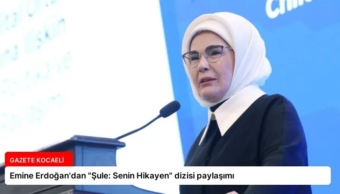 Emine Erdoğan’dan “Şule: Senin Hikayen” dizisi paylaşımı