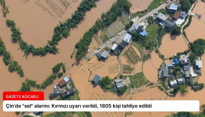 Çin’de “sel” alarmı: Kırmızı uyarı verildi, 1805 kişi tahliye edildi