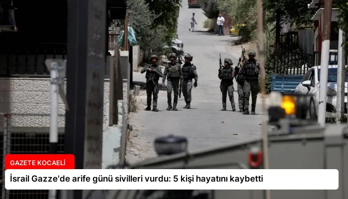İsrail Gazze’de arife günü sivilleri vurdu: 5 kişi hayatını kaybetti