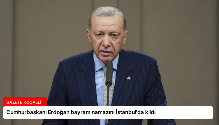 Cumhurbaşkanı Erdoğan bayram namazını İstanbul’da kıldı