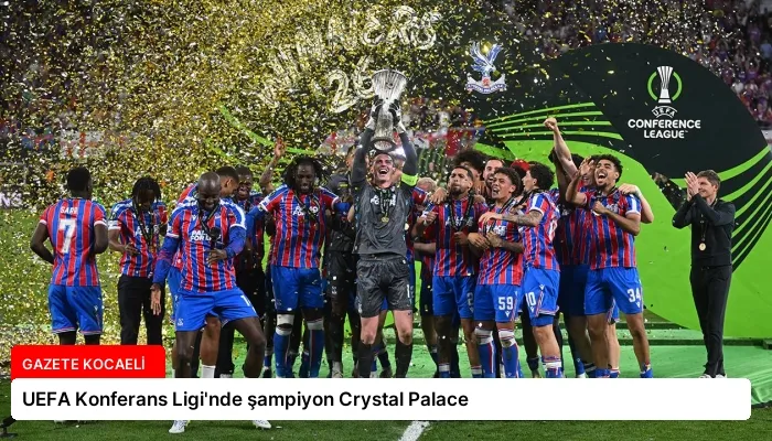 UEFA Konferans Ligi’nde şampiyon Crystal Palace