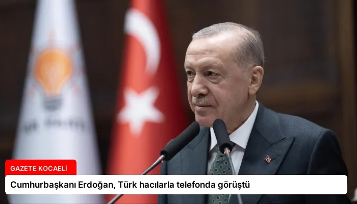 Cumhurbaşkanı Erdoğan, Türk hacılarla telefonda görüştü