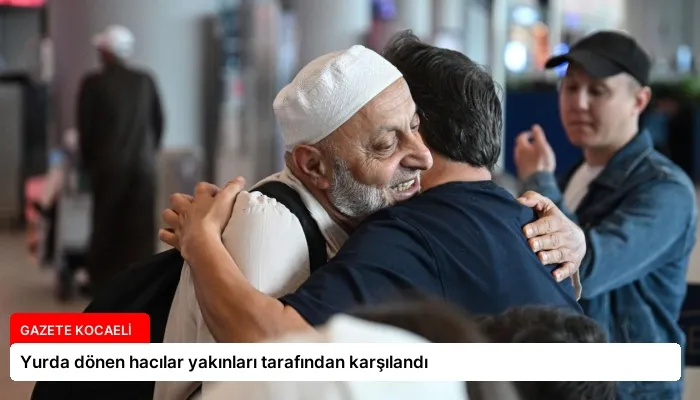 Yurda dönen hacılar yakınları tarafından karşılandı
