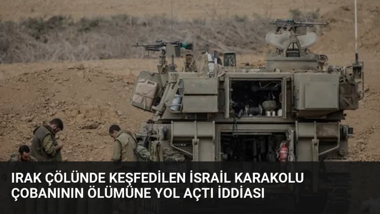 Irak Çölünde Keşfedilen İsrail Karakolu Çobanının Ölümüne Yol Açtı İddiası