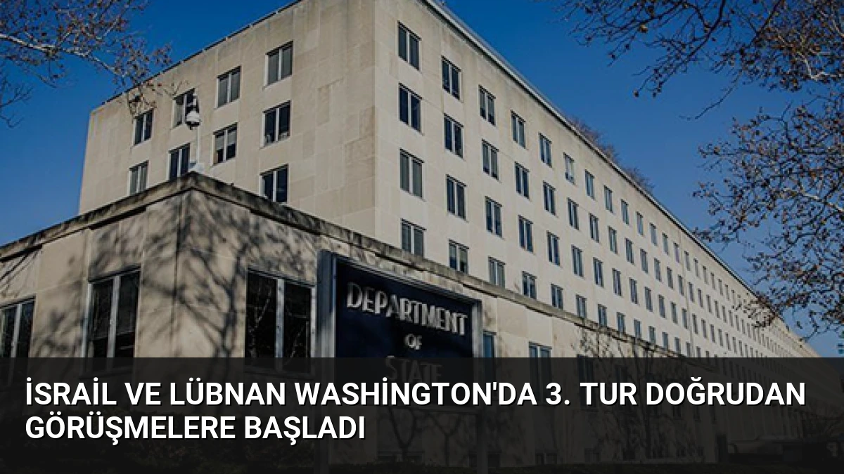 İsrail ve Lübnan Washington’da 3. Tur Doğrudan Görüşmelere Başladı