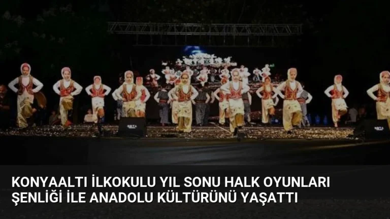Konyaaltı İlkokulu Yıl Sonu Halk Oyunları Şenliği ile Anadolu Kültürünü Yaşattı