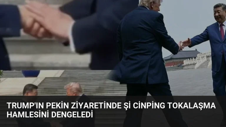 Trump’ın Pekin Ziyaretinde Şi Cinping Tokalaşma Hamlesini Dengeledi