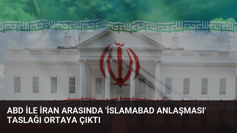 ABD ile İran Arasında ‘İslamabad Anlaşması’ Taslağı Ortaya Çıktı