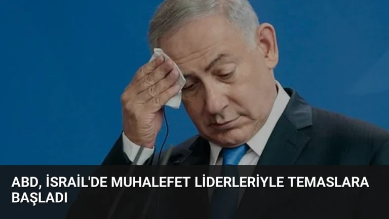 ABD, İsrail’de Muhalefet Liderleriyle Temaslara Başladı