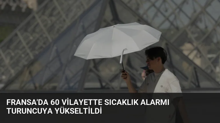 Fransa’da 60 Vilayette Sıcaklık Alarmı Turuncuya Yükseltildi