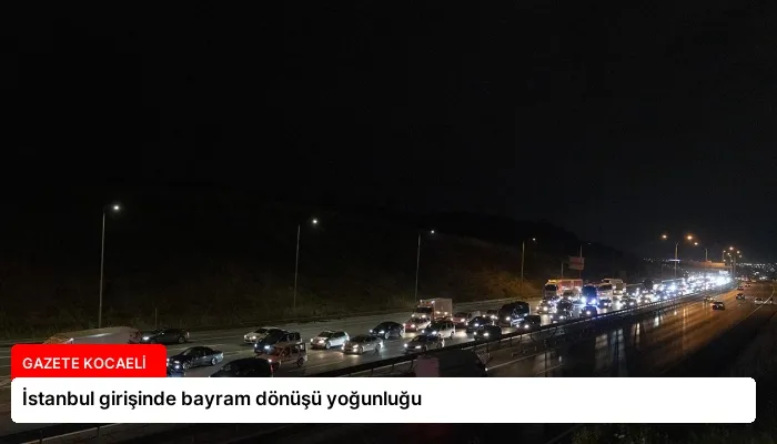 İstanbul girişinde bayram dönüşü yoğunluğu