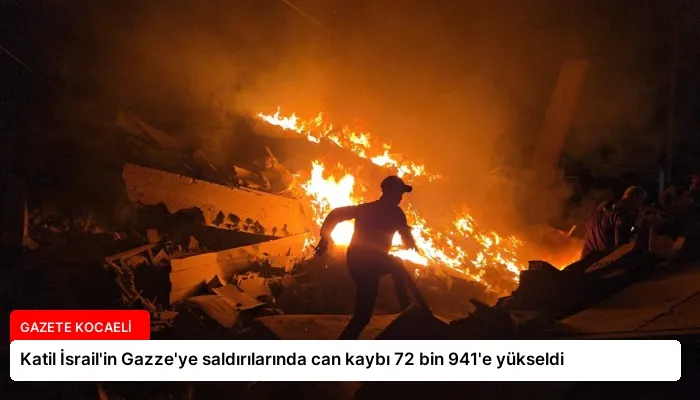 Katil İsrail’in Gazze’ye saldırılarında can kaybı 72 bin 941’e yükseldi