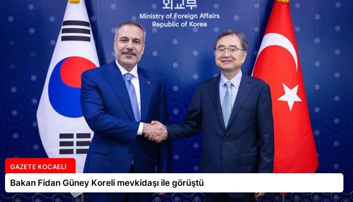 Bakan Fidan Güney Koreli mevkidaşı ile görüştü