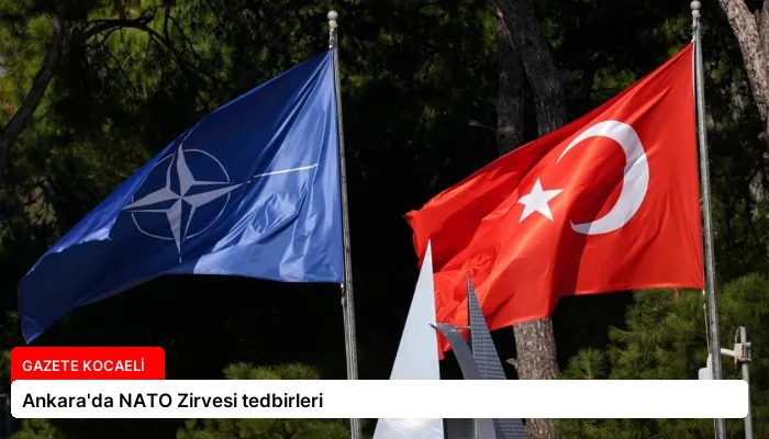 Ankara’da NATO Zirvesi tedbirleri