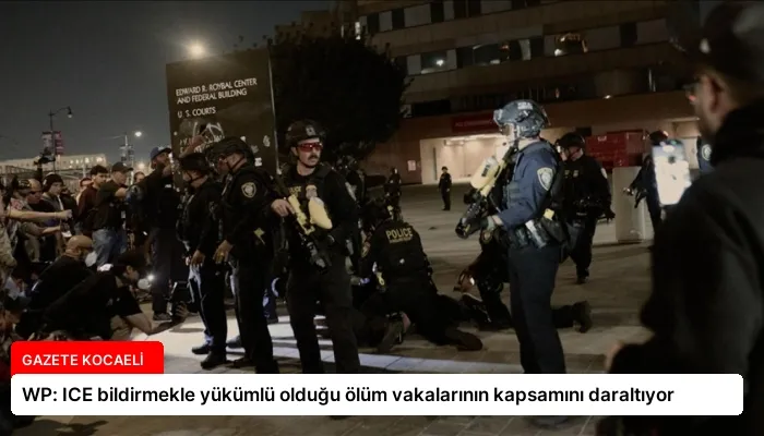 WP: ICE bildirmekle yükümlü olduğu ölüm vakalarının kapsamını daraltıyor
