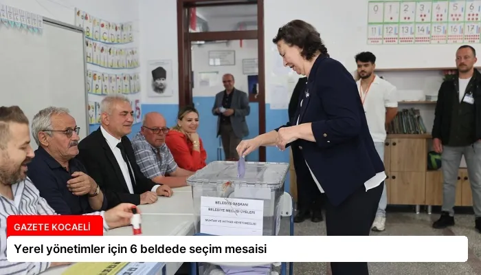Yerel yönetimler için 6 beldede seçim mesaisi