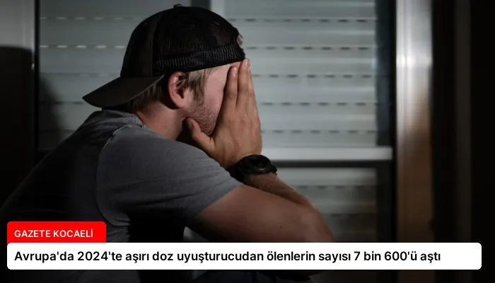 Avrupa’da 2024’te aşırı doz uyuşturucudan ölenlerin sayısı 7 bin 600’ü aştı