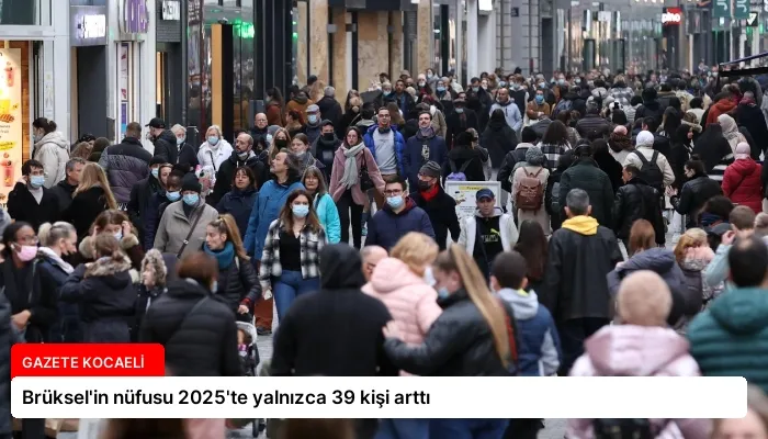 Brüksel’in nüfusu 2025’te yalnızca 39 kişi arttı