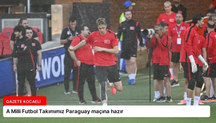 A Milli Futbol Takımımız Paraguay maçına hazır
