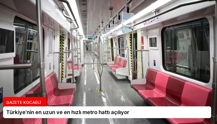 Türkiye’nin en uzun ve en hızlı metro hattı açılıyor