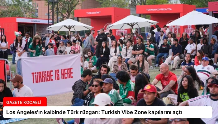 Los Angeles’ın kalbinde Türk rüzgarı: Turkish Vibe Zone kapılarını açtı