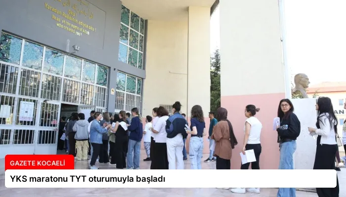 YKS maratonu TYT oturumuyla başladı