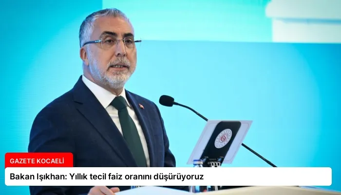 Bakan Işıkhan: Yıllık tecil faiz oranını düşürüyoruz