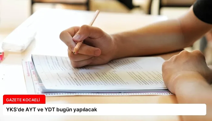 YKS’de AYT ve YDT bugün yapılacak