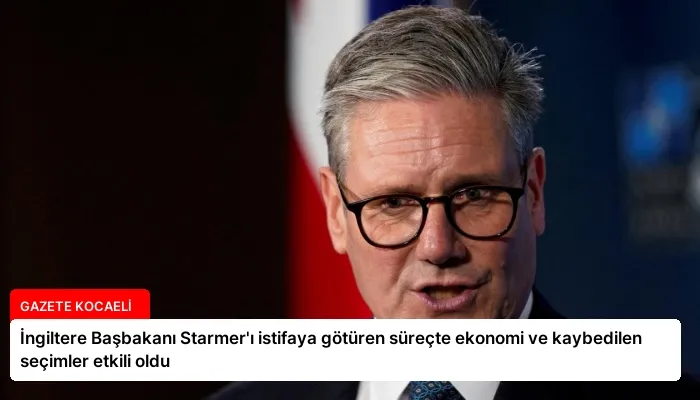 İngiltere Başbakanı Starmer’ı istifaya götüren süreçte ekonomi ve kaybedilen seçimler etkili oldu