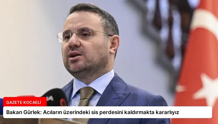 Bakan Gürlek: Acıların üzerindeki sis perdesini kaldırmakta kararlıyız