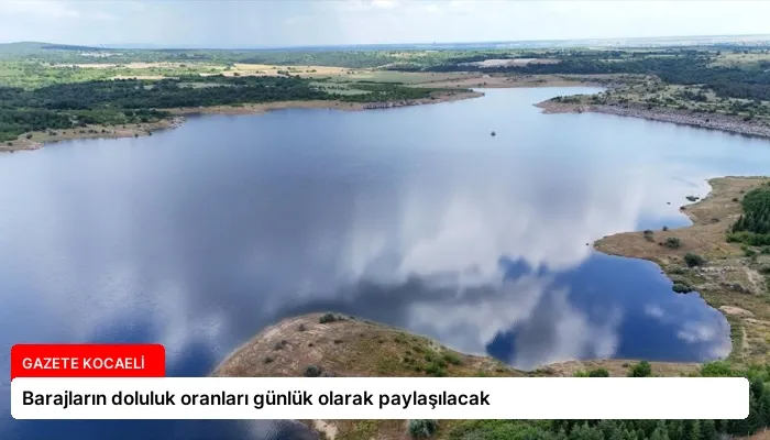 Barajların doluluk oranları günlük olarak paylaşılacak