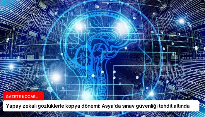 Yapay zekalı gözlüklerle kopya dönemi: Asya’da sınav güvenliği tehdit altında