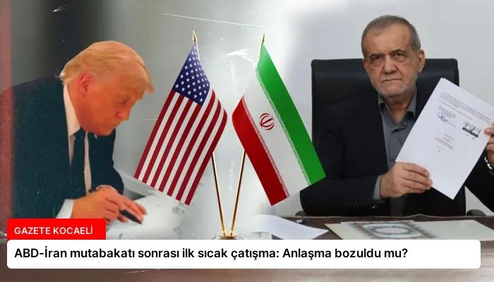 ABD-İran mutabakatı sonrası ilk sıcak çatışma: Anlaşma bozuldu mu?