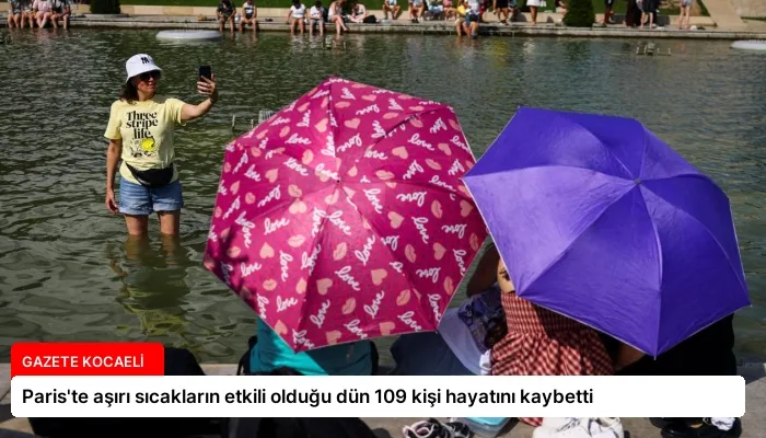 Paris’te aşırı sıcakların etkili olduğu dün 109 kişi hayatını kaybetti
