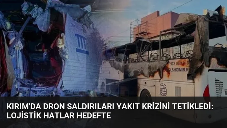 Kırım’da Dron Saldırıları Yakıt Krizini Tetikledi: Lojistik Hatlar Hedefte