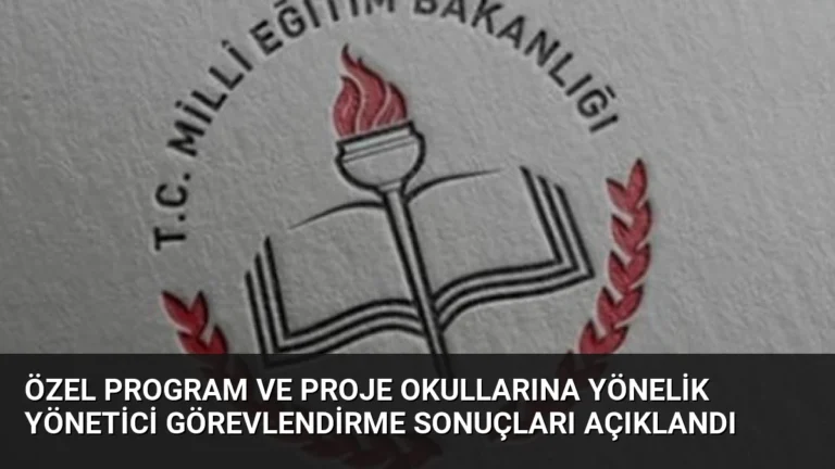 Özel Program ve Proje Okullarına Yönelik Yönetici Görevlendirme Sonuçları Açıklandı