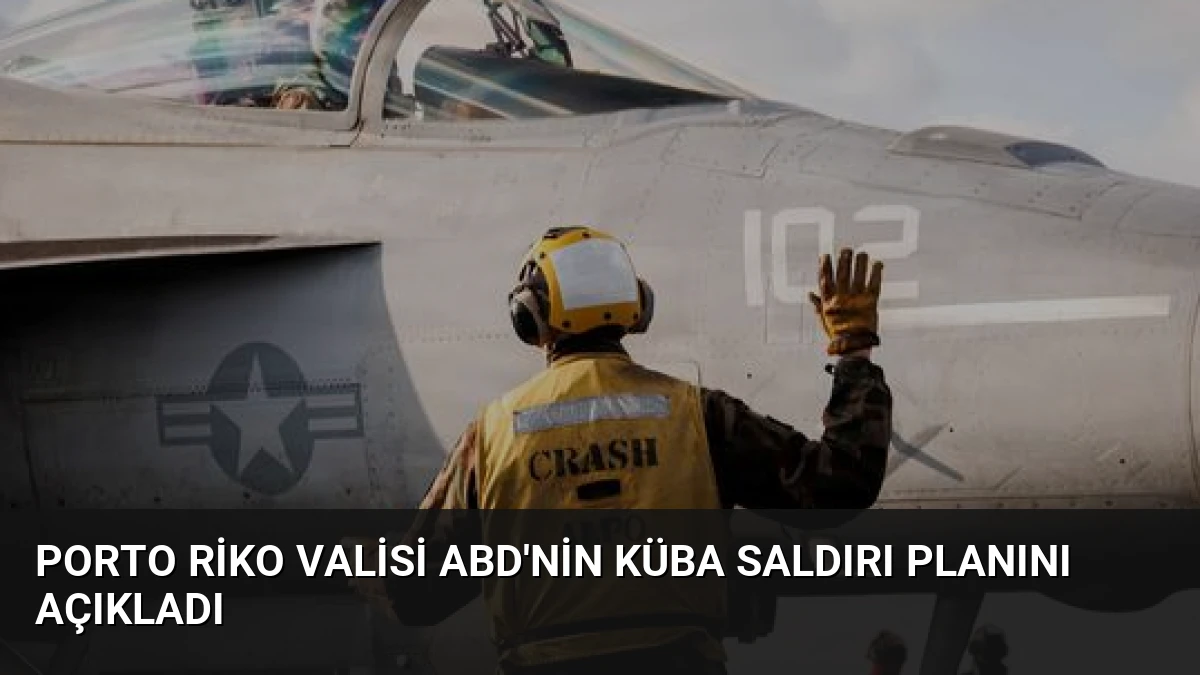 Porto Riko Valisi ABD’nin Küba Saldırı Planını Açıkladı