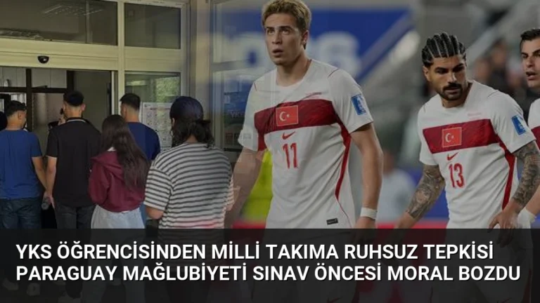 YKS Öğrencisinden Milli Takıma Ruhsuz Tepkisi Paraguay Mağlubiyeti Sınav Öncesi Moral Bozdu