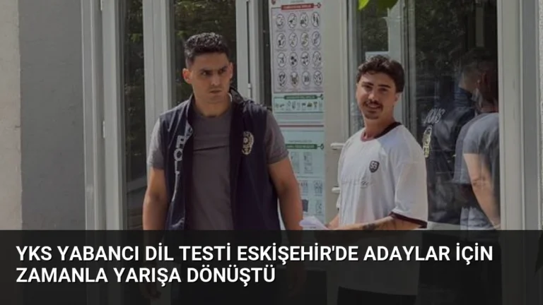 YKS Yabancı Dil Testi Eskişehir’de Adaylar İçin Zamanla Yarışa Dönüştü