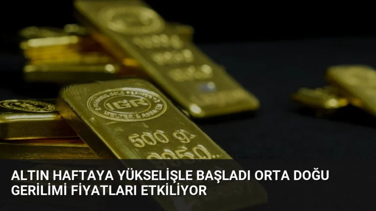 Altın Haftaya Yükselişle Başladı Orta Doğu Gerilimi Fiyatları Etkiliyor