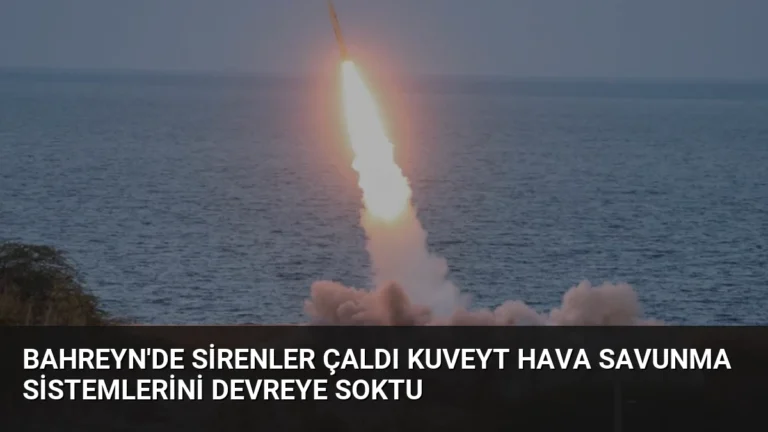 Bahreyn’de Sirenler Çaldı Kuveyt Hava Savunma Sistemlerini Devreye Soktu
