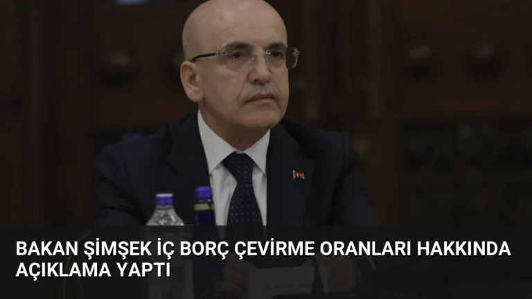 Bakan Şimşek İç Borç Çevirme Oranları Hakkında Açıklama Yaptı