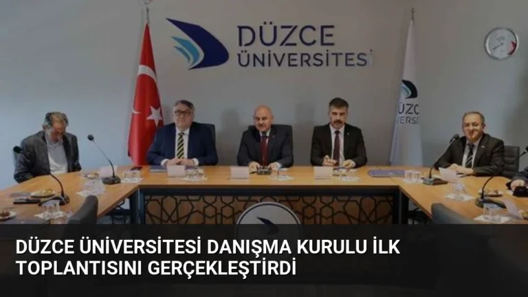 Düzce Üniversitesi Danışma Kurulu İlk Toplantısını Gerçekleştirdi